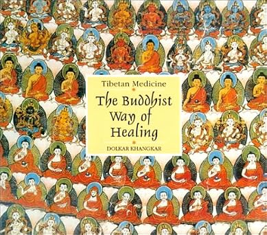Tibetan Medicine: The Buddhist Way Of Healing