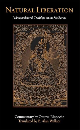Natural Liberation: Padmasambhava's Teachings On The Six Bardos