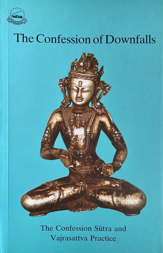 The Confession Of Downfalls: The Confession Sutra And Vajrasattva Practive