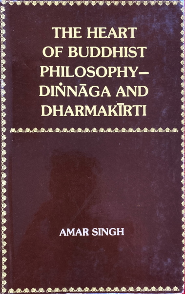 The Heart Of Buddhist Philosophy - Dinnaga And Dharmakirti