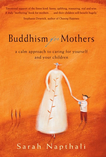Buddhism For Mothers A Calm Approach To Caring For Yourself And Your Children