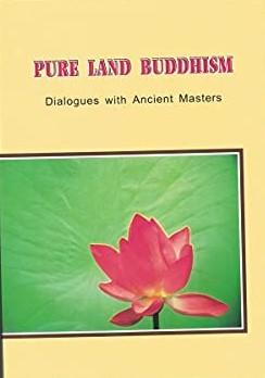 Pure Land Buddhism: Dialogues With Ancient Masters