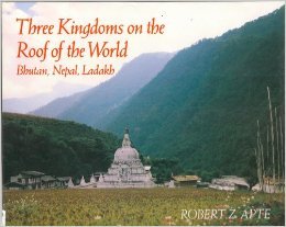 Three Kingdoms On The Roof Of The World: Bhutan, Nepal, Ladakh