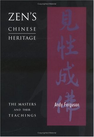 Zen's Chinese Heritage: The Masters And Their Teachings