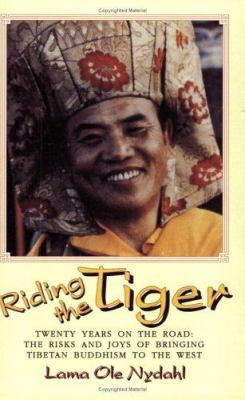 Riding The Tiger: Twenty Years On The Road, The Risks And Joys Of Bringing Tibetan Buddhism To The West