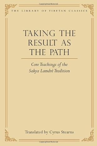 Taking The Result As The Path: Core Teachings Of The Sakya Lamdré Tradition