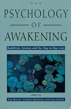 The Psychology Of Awakening: Buddhism, Science, And Our Day-To-Day Lives