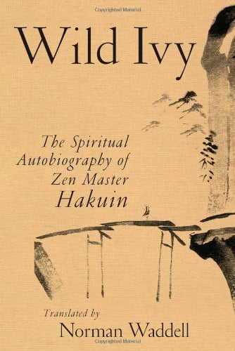 Wild Ivy The Spiritual Autobiography Of Zen Master Hakuin