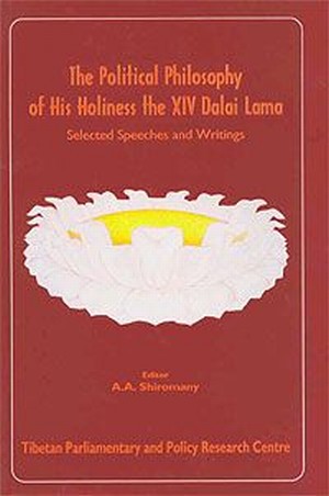 The Political Philosophy Of His Holiness The XIV Dalai Lama: Selected Speeches And Writing
