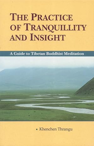 The Practice Of Tranquility And Insight: A Guide To Tibetan Buddhist Meditation