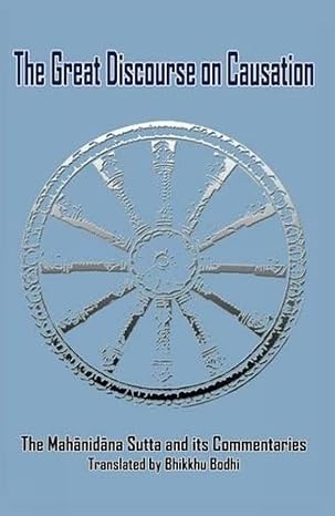 The Great Discourse On Causation: The Mahānidāna Sutta And Its Commentaries