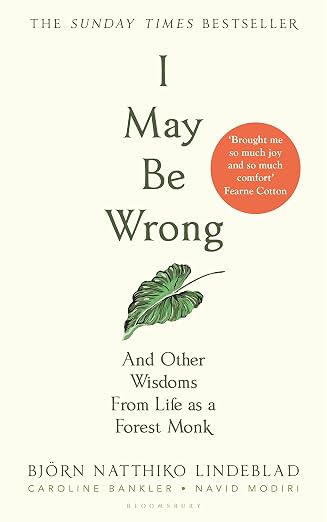 I May Be Wrong And Other Wisdoms From A Life As A Forest Monk