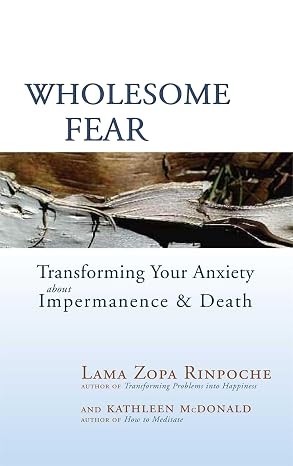 Wholesome Fear: Transforming Your Anxiety About Impermanence And Death