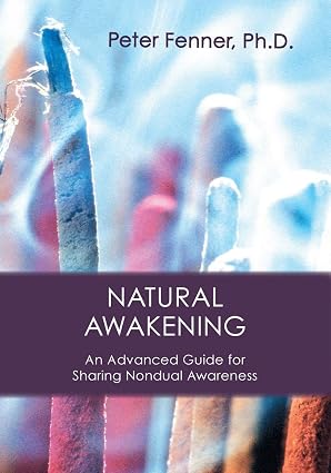 Natural Awakening: An Advanced Guide For Sharing Nondual Awareness