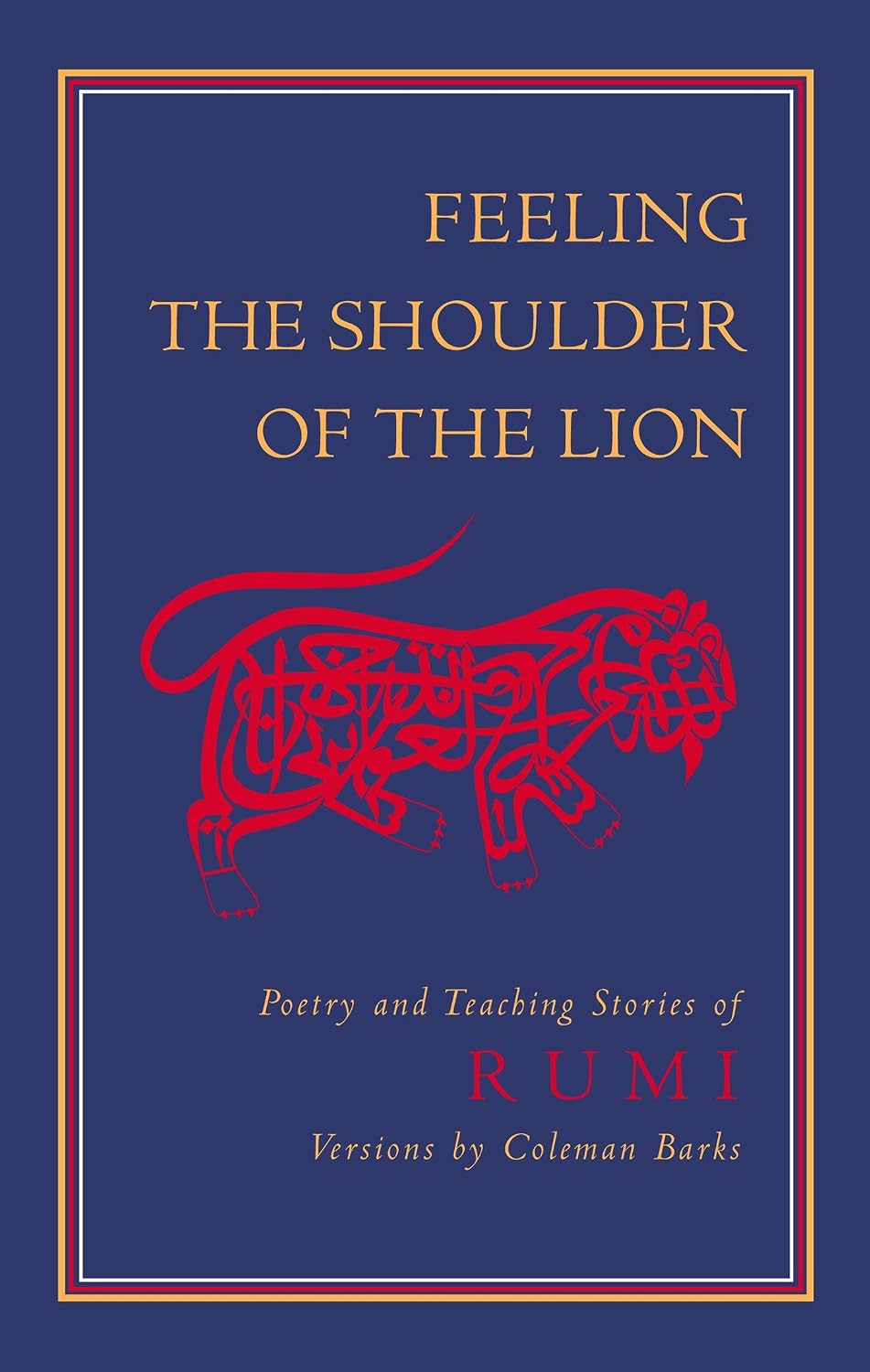 Feeling The Shoulder Of The Lion: Poetry And Teaching Stories Of Rumi