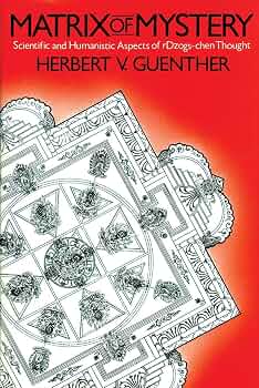 Matrix Of Mystery: Scientific And Humanistic Aspects Of RDzogs-chen Thought