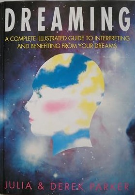 Dreaming: A Complete Illustrated Guide To Interpreting And Benefiting From Your Dreams