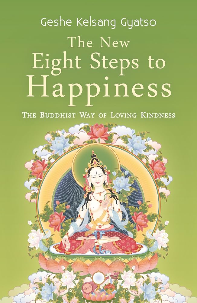 The Eight Steps To Happiness: The Buddhist Way Of Loving Kindness