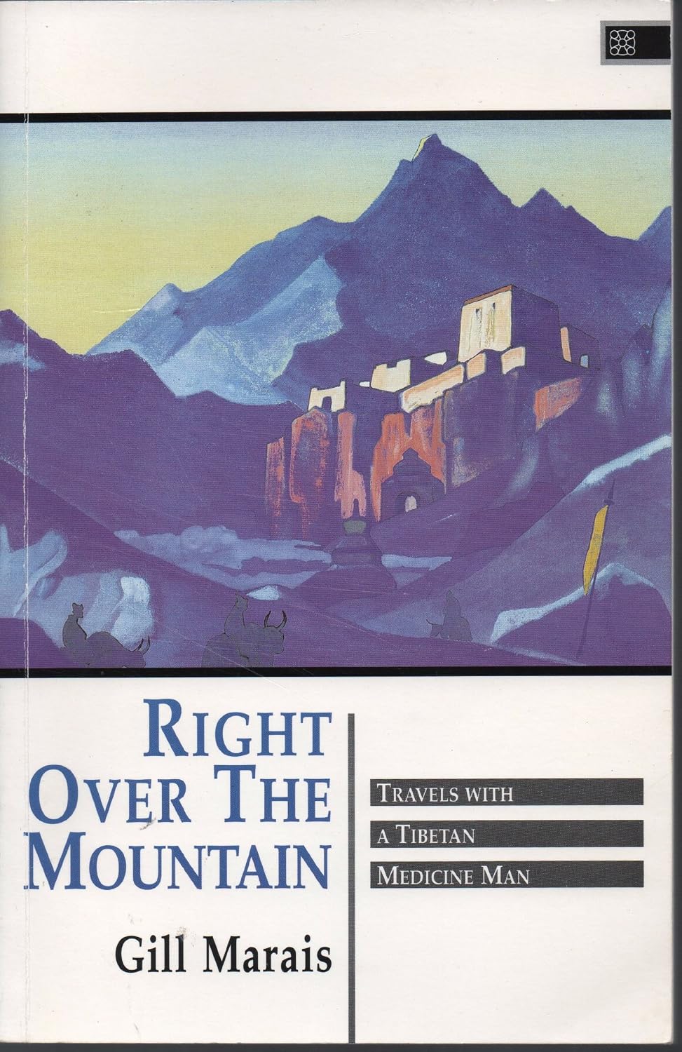Right Over The Mountain: Travels With A Tibetan Medicine Man