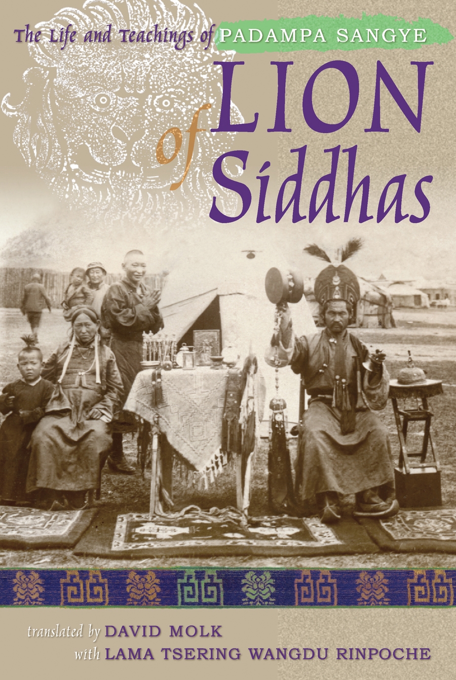 Lion Of Siddhas: The Life And Teachings Of Padampa Sangye