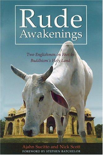 Where Are You Going: A Pilgrimage On Foot To The Buddhist Holy Places. Part 1: Rude Awakenings