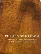 Pillars Of Wisdom: The Story Of Chokyi Nyima Rinpoche & The Thousand Buddha Temple