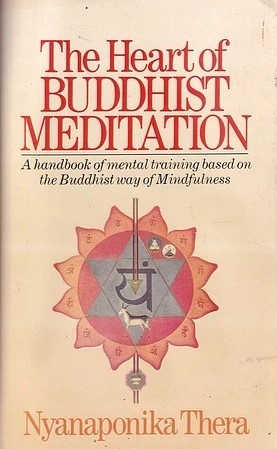 The Heart Of Buddhist Meditation: A Handbook Of Mental Training Based On The Buddha's Way Of Mindfulness