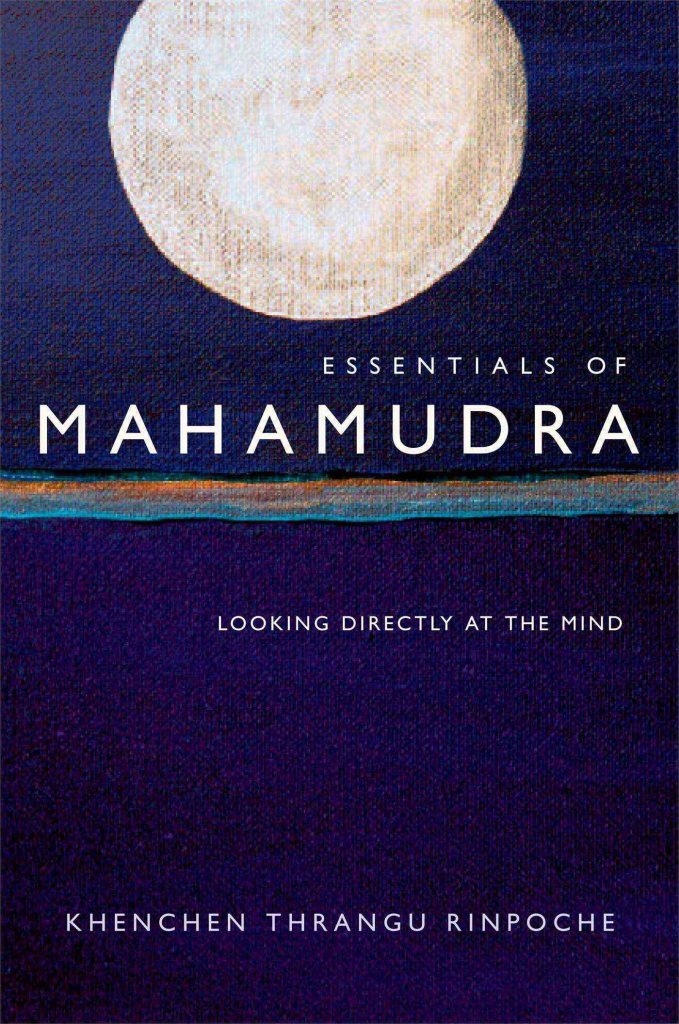 Essentials Of Mahamudra: Looking Directly At The Mind