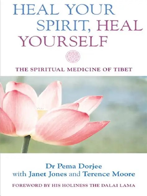 Heal Your Spirit, Heal Yourself: The Spiritual Medicine Of Tibet