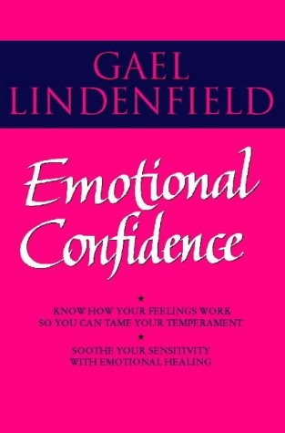 Emotional Confidence: Know How Your Feelings Work So Can Tame Your Temperament